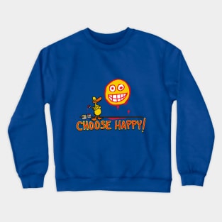 choose happy Crewneck Sweatshirt